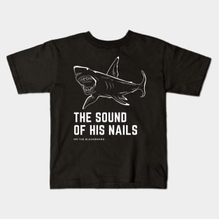 Shark — The Sound of His Nails on the Blackboard Kids T-Shirt